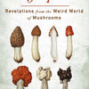 Mycophilia: Revelations from the Weird World of Mushrooms